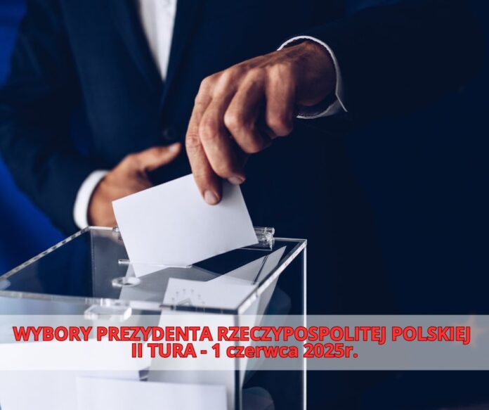 łWYBORY PREZYDENTA RZECZYPOSPOLITEJ POLSKIEJ - II TURA - 1 czerwca 2025r.